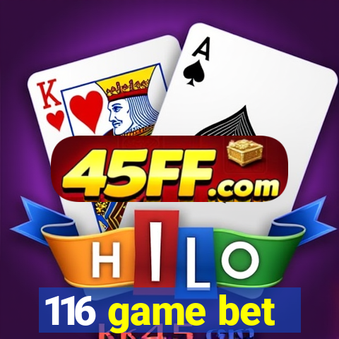 116 game bet